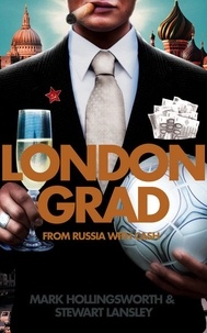 Mark Hollingsworth et Stewart Lansley - Londongrad - From Russia with Cash; The Inside Story of the Oligarchs.