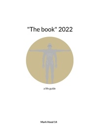 Mark Hood 14 - "The book" 2022 - a life guide.