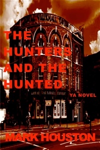  MARK HOUSTON - The Hunters and the Hunted - THE BOY LANE CREW, #1.