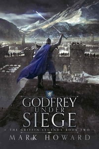 Mark Howard - Godfrey Under Siege - The Griffin Legends, #2.