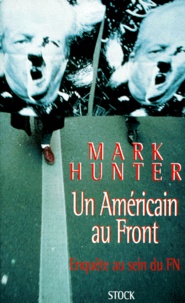 Mark Hunter - Un Americain Au Front. Enquete Au Sein Du Fn.