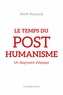 Mark Hunyadi - Le temps du posthumanisme - Un diagnostic d'époque.