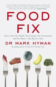 Livres gratuits téléchargeables au format pdf Food Fix  - How to Save Our Health, Our Economy, Our Communities and Our Planet – One Bite at a Time  en francais par Mark Hyman
