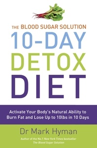Mark Hyman - The Blood Sugar Solution 10-Day Detox Diet - Activate Your Body's Natural Ability to Burn fat and Lose Up to 10lbs in 10 Days.