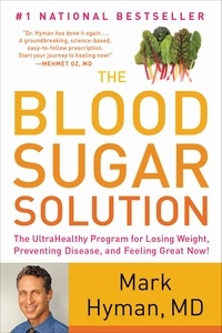 Mark Hyman - The Blood Sugar Solution - The UltraHealthy Program for Losing Weight, Preventing Disease, and Feeling Great Now!.