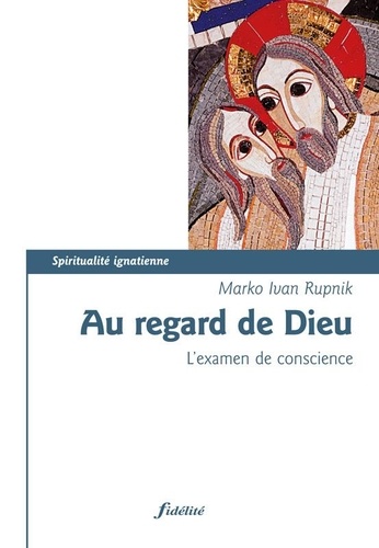 Mark-Ivan Rupnik - Au regard de Dieu - L'examen de conscience.