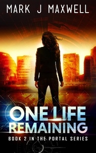  Mark J Maxwell - One Life Remaining (A Science Fiction Thriller) (Portal Book 2) - Portal, #2.