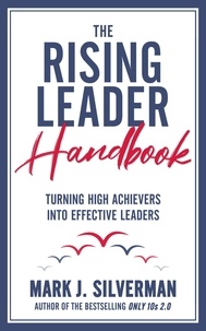  Mark J. Silverman - The Rising Leader Handbook: Turning High Achievers Into Effective Leaders.