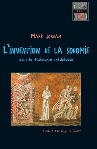 Mark JORDAN et Guy Le Gaufey - L'invention de la sodomie dans la théologie médiévale.