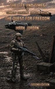 The Life and Times of Gunnery Sergeant Jackson Mason: The Quest For Freedom (2nd ed)