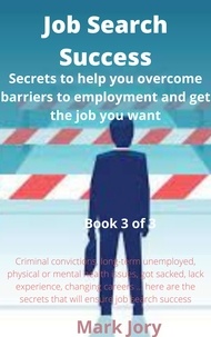  Mark Jory - Job Search Success - Secrets to help you overcome barriers to employment and get the job you want, #3.