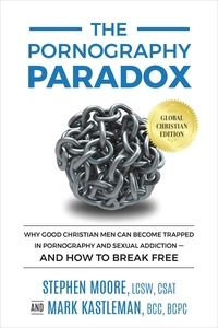  Mark Kastleman - The Pornography Paradox: Global Christian Edition: Why Good Christian Men Can Become Trapped in Pornography and Sexual Addiction—And How To Break Free.