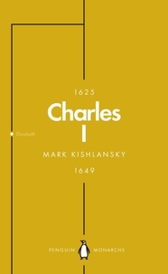 Mark Kishlansky - Charles I (Penguin Monarchs) - An Abbreviated Life.