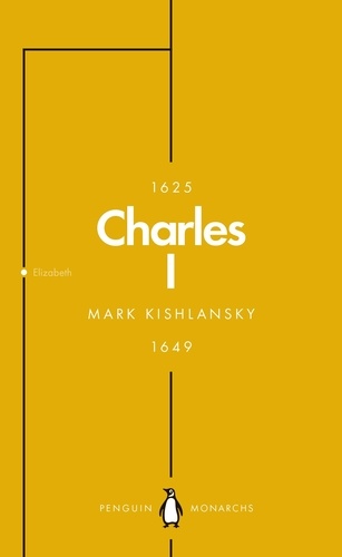 Mark Kishlansky - Charles I (Penguin Monarchs) - An Abbreviated Life.