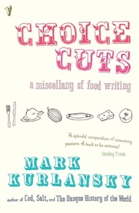 Mark Kurlansky - Choice Cuts - a miscellany of food writing.