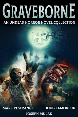  Mark L'Estrange et  Doug Lamoreux - Graveborne: An Undead Horror Novel Collection.