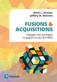 Mark L. Sirower et Jeffery M. Weirens - Fusions & acquisitions - Dégagez des synergies et gagnez au jeu des M&A.