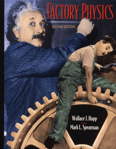 Mark-L Spearman et Wallace-J Hopp - Factory Physics. Foundations Of Manufacturing Management, 2nd Edition.