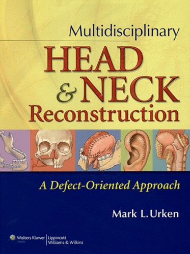 Mark L. Urken - Multidisciplinary Head & Neck Reconstruction - A Defect-Oriented Approach.