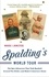 Spalding's World Tour. The Epic Adventure that Took Baseball Around the Globe - And Made it America's Game