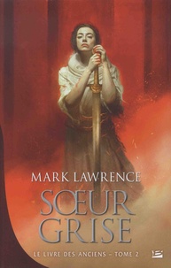 Mark Lawrence - Le livre des anciens Tome 2 : Soeur grise.
