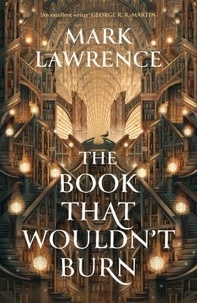 Mark Lawrence - The Library Trilogy Tome 1 : The Book that wouldn't Burn.