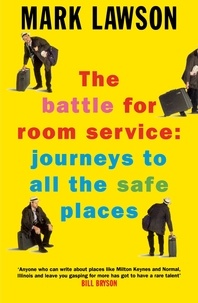 Mark Lawson - The Battle for Room Service - Journeys to All the Safe Places.