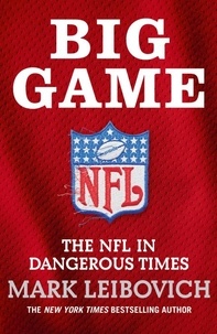 Mark Leibovich - Big Game - The NFL in Dangerous Times.