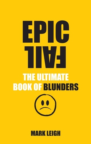 Mark Leigh - Epic Fail - The Ultimate Book of Blunders.