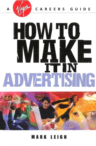Mark Leigh - How To Make It In Advertising.