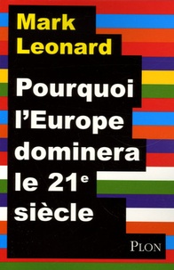Mark Leonard - Pourquoi l'Europe dominera le XXIe siècle.