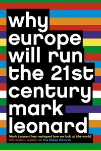 Mark Leonard - Why Europe Will Run the 21st Century.