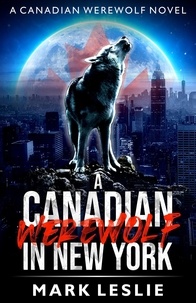  Mark Leslie - A Canadian Werewolf in New York - Canadian Werewolf, #1.