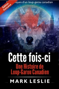 Cette fois-ci : Une Histoire de Loup-Garou Canadien