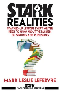 Stark Realities: Stacked-up Lessons Every Writer Needs To Know About The Business of Writing and Publishing