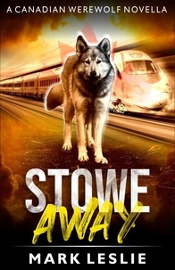  Mark Leslie - Stowe Away: A Canadian Werewolf Novella - Canadian Werewolf, #2.