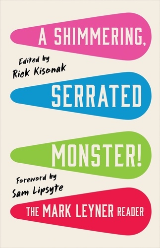 Mark Leyner et Rick Kisonak - A Shimmering, Serrated Monster! - The Mark Leyner Reader.