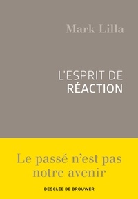 Mark Lilla - L'esprit de réaction.