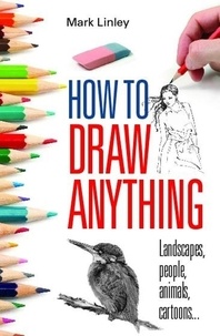 Mark Linley - How To Draw Anything.