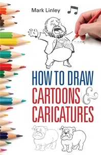 Mark Linley - How To Draw Cartoons and Caricatures.