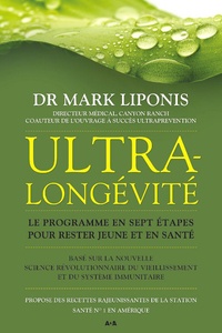 Mark Liponis - Ultralongévité - Le programme en sept étapes pour rester jeune et en santé.