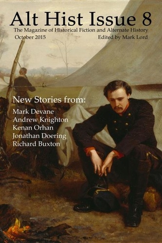  Mark Lord - Alt Hist Issue 8: The Magazine of Historical Fiction and Alternate History - Alt Hist, #8.