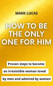 How to be the only one for him