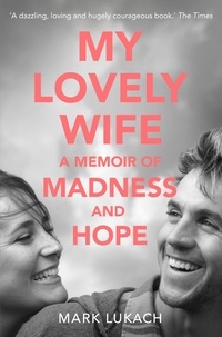 Mark Lukach - My Lovely Wife - A Memoir of Madness and Hope.