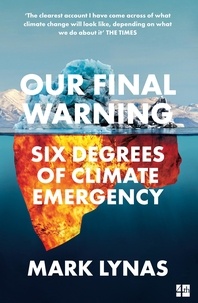 Mark Lynas - Our Final Warning - Six Degrees of Climate Emergency.
