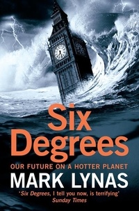 Mark Lynas - Six Degrees - Our Future on a Hotter Planet.