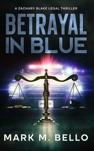  Mark M. Bello - Betrayal in Blue - A Zachary Blake Legal Thriller, #3.