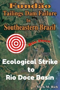  Mark M. Rich - Fundão Tailings Dam Failure in Southeastern Brazil: Ecological Strike to Rio Doce Basin.