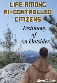  Mark M. Rich - Life Among AI-Controlled Citizens: Testimony of an Outsider.