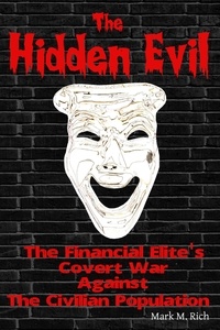  Mark M. Rich - The Hidden Evil: The Financial Elite’s Covert War Against The Civilian Population.